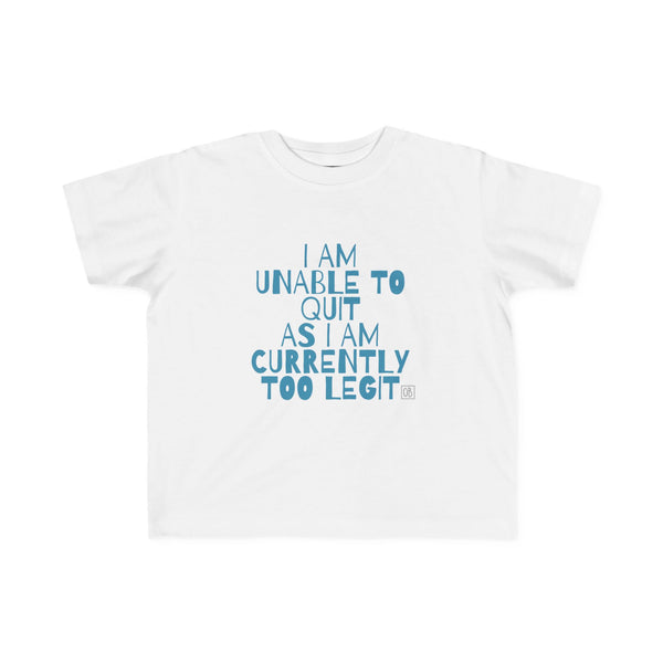 Toddler Too Legit To Quit Tee