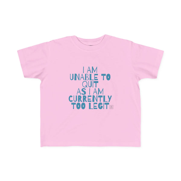 Toddler Too Legit To Quit Tee