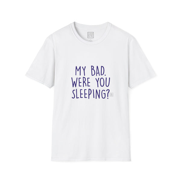 Adult My Bad. Were You Sleeping? Tee