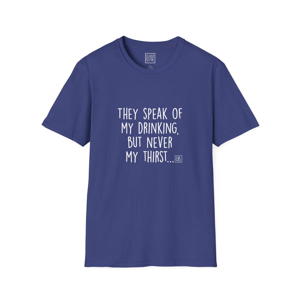 Adult They Speak of My Drinking Tee