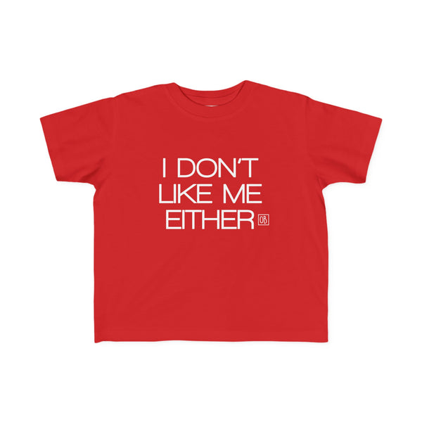 Toddler I Don't Like Me Either Tee