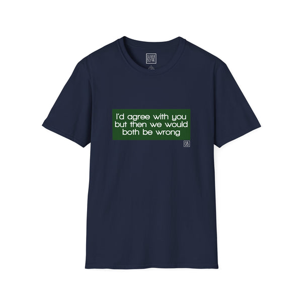 Adult I'd Agree With You Tee