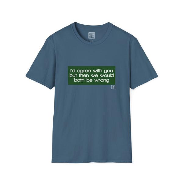 Adult I'd Agree With You Tee