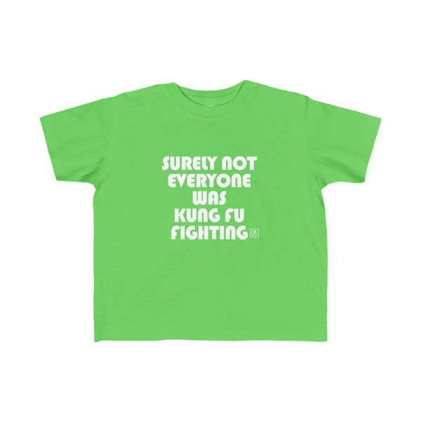 Toddler Surely Not Everyone Was Kung Fu Fighting Tee