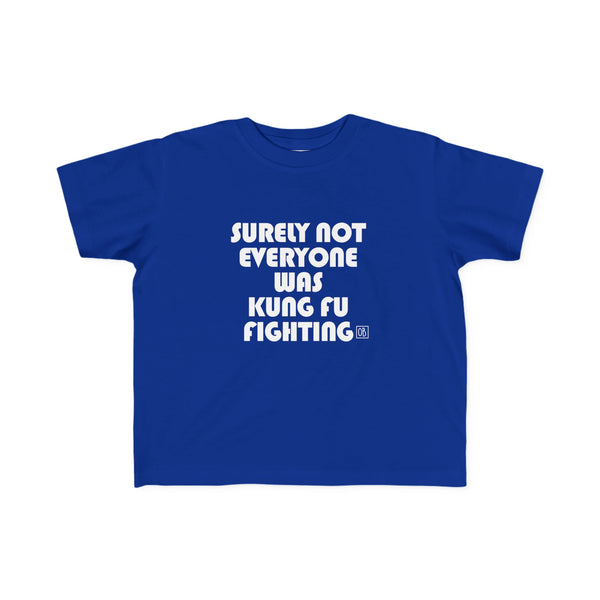 Toddler Surely Not Everyone Was Kung Fu Fighting Tee