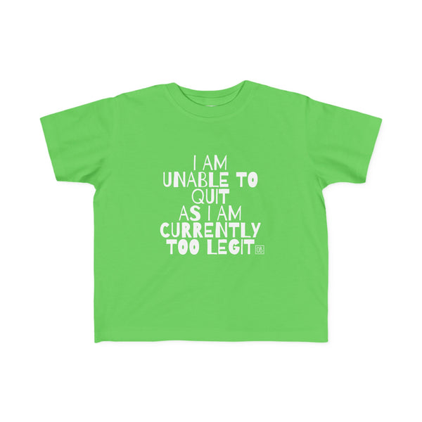 Toddler Too Legit To Quit Tee