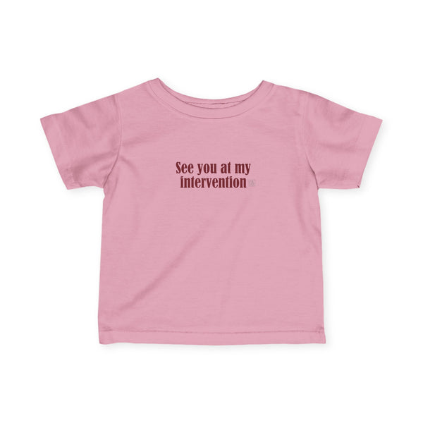 Infant See You At My Intervention Tee