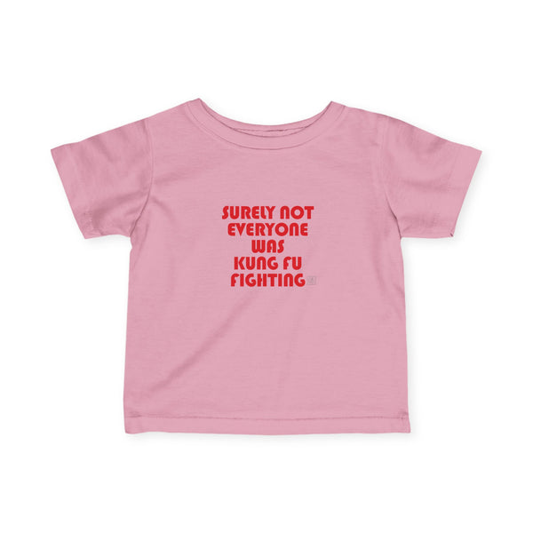 Infant Surely Not Everyone Was Kung Fu Fighting Tee
