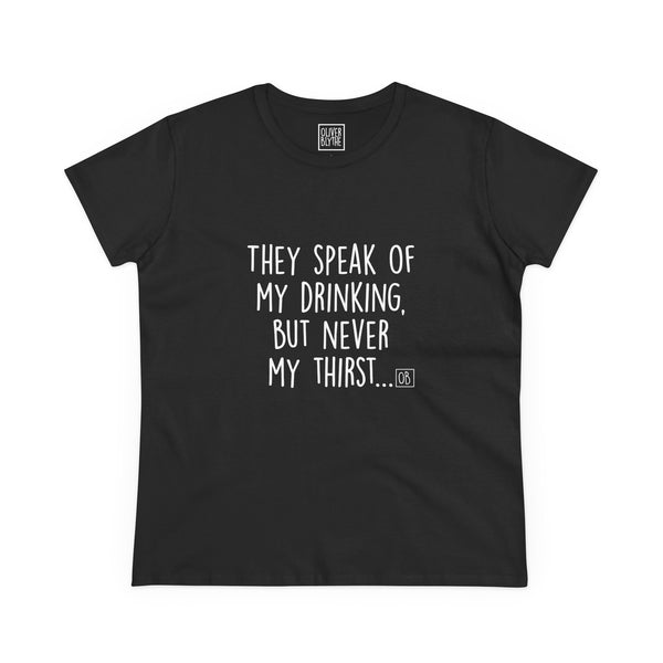 Women's They Speak of My Drinking Tee