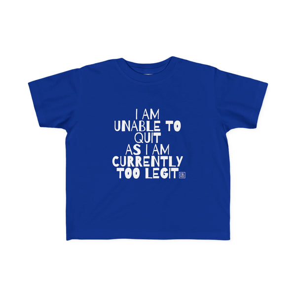 Toddler Too Legit To Quit Tee