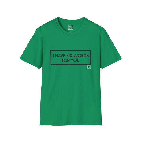 Adult I Have Six Words For You Tee