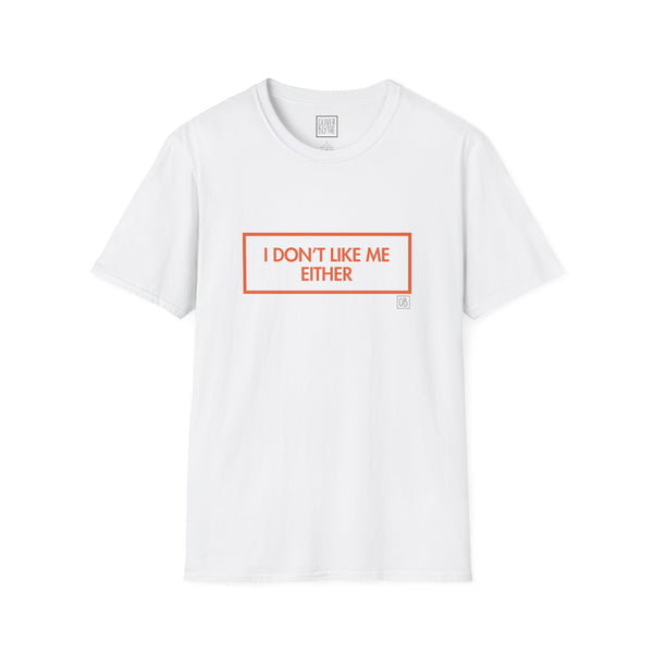Adult I Don't Like Me Either Tee