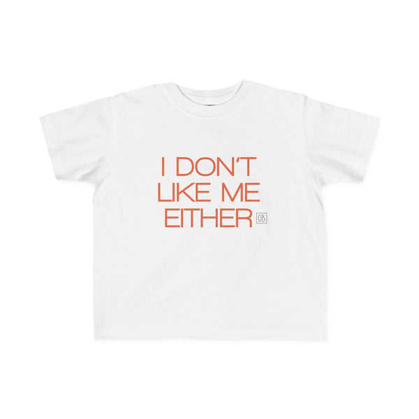 Toddler I Don't Like Me Either Tee