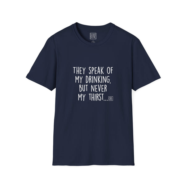 Adult They Speak of My Drinking Tee