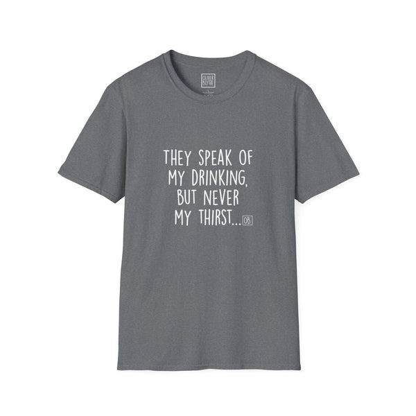 Adult They Speak of My Drinking Tee