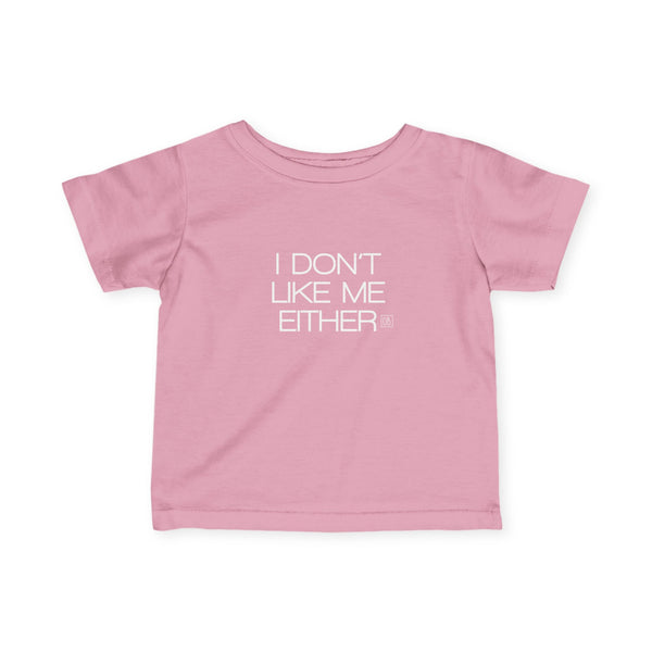 Infant I Don't Like Me Either Tee