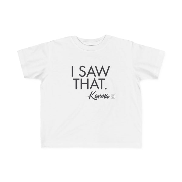 Toddler I Saw That - Karma Tee