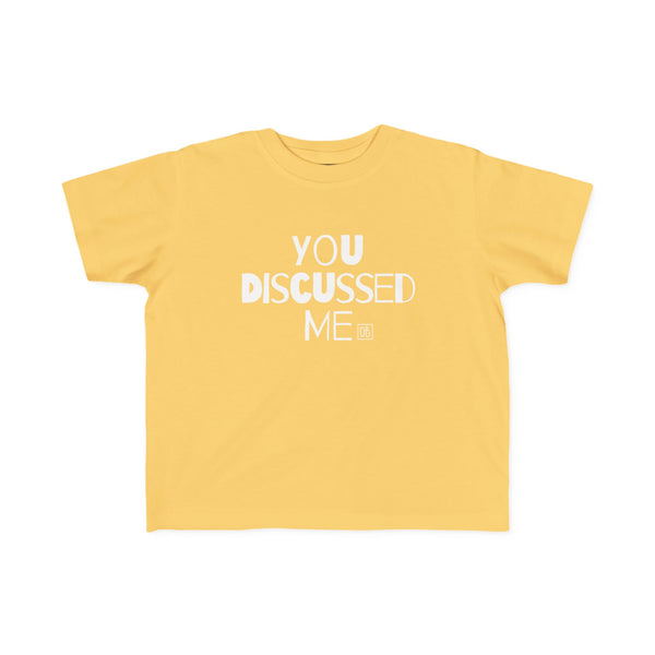 Toddler You Discussed Me Tee