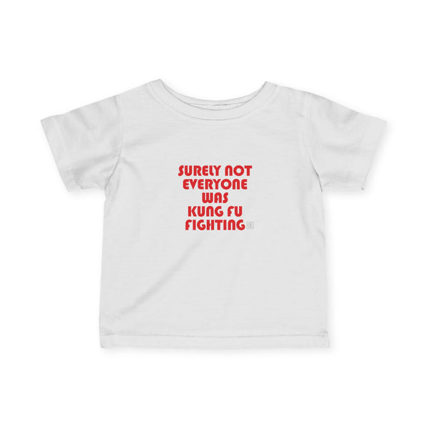 Infant Surely Not Everyone Was Kung Fu Fighting Tee