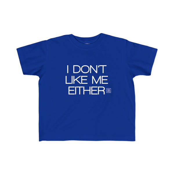 Toddler I Don't Like Me Either Tee