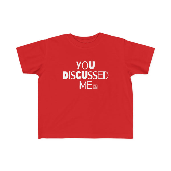 Toddler You Discussed Me Tee