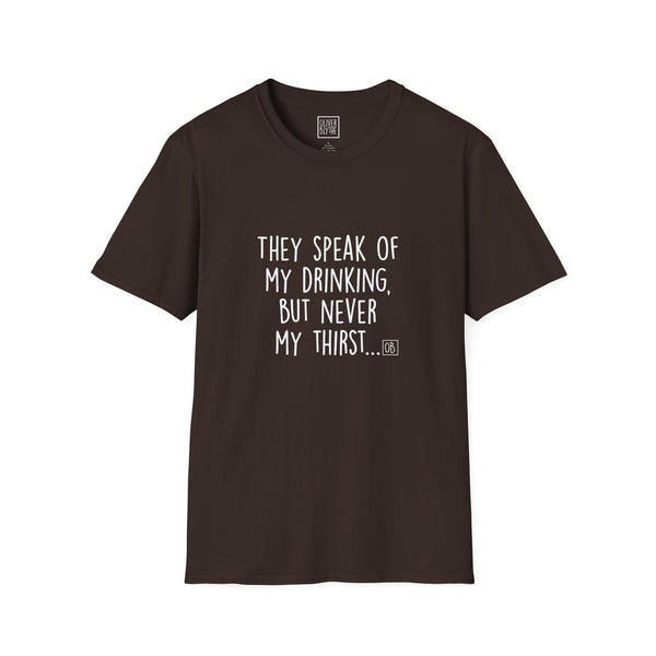 Adult They Speak of My Drinking Tee