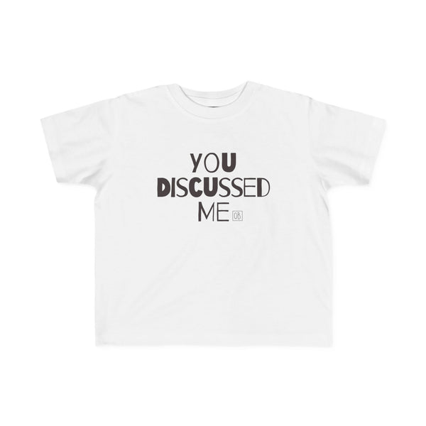 Toddler You Discussed Me Tee