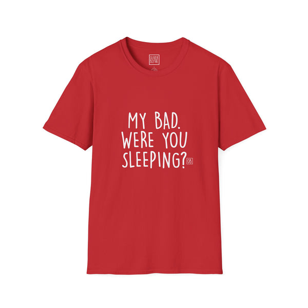 Adult My Bad. Were You Sleeping? Tee