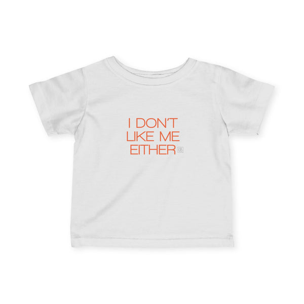 Infant I Don't Like Me Either Tee