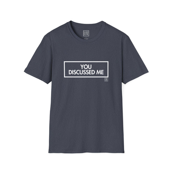 Adult You Discussed Me Tee