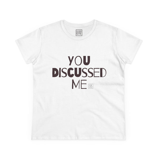 Women's You Discussed Me Tee