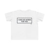 Toddler I Have Six Words For You Tee