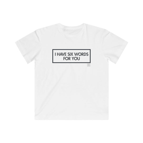 Kids I Have Six Words For You Tee