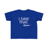 Toddler I Saw That - Karma Tee