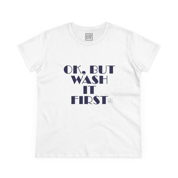 Women's Ok, But Wash It First Tee