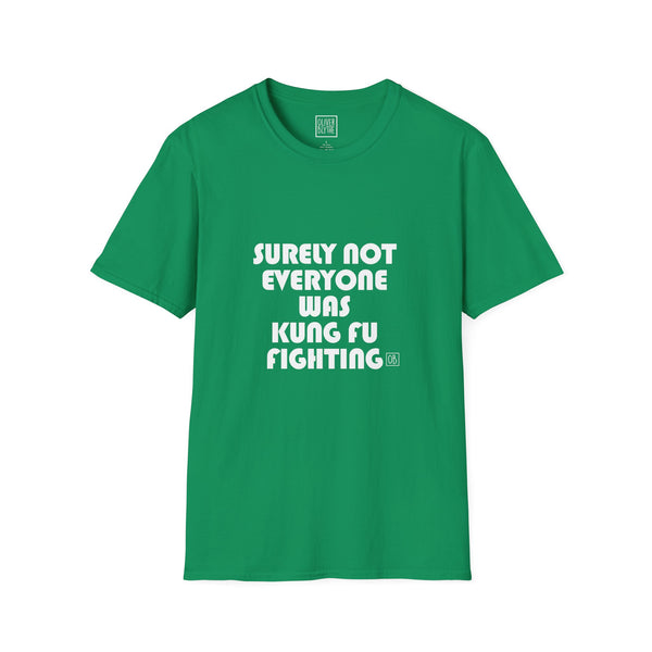 Adult Surely Not Everyone Was Kung Fu Fighting Tee