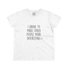 Women's Why I Drink Tee