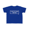 Toddler I Have Six Words For You Tee