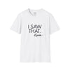 Adult I Saw That - Karma Tee