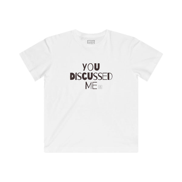 Kids You Discussed Me Tee