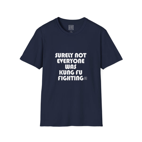 Adult Surely Not Everyone Was Kung Fu Fighting Tee
