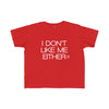 Toddler I Don't Like Me Either Tee