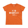 Women's You Discussed Me Tee