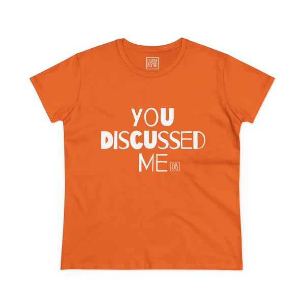 Women's You Discussed Me Tee