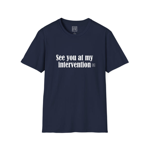 Adult See You At My Intervention Tee