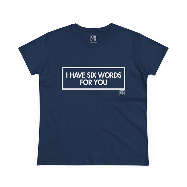 Women's I Have Six Words For You Tee