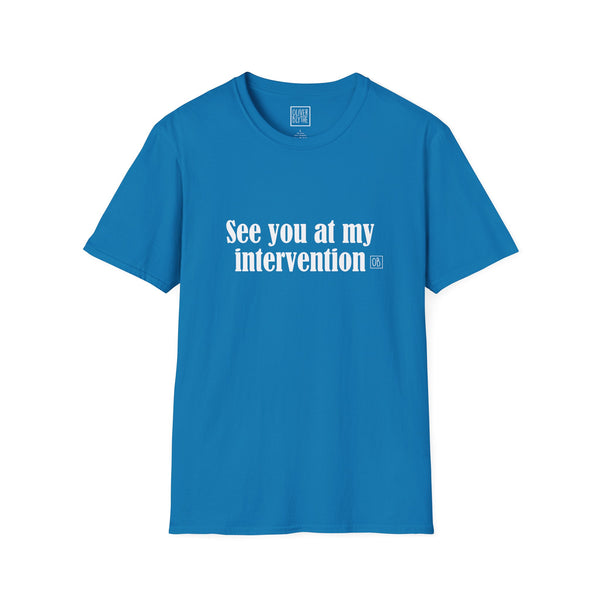 Adult See You At My Intervention Tee