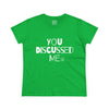 Women's You Discussed Me Tee