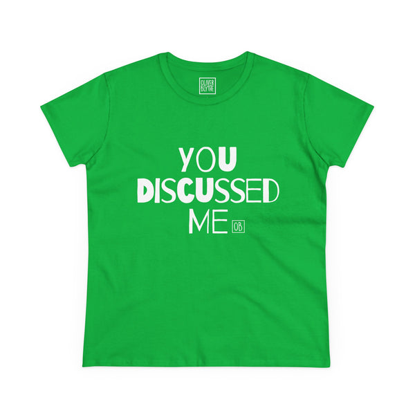 Women's You Discussed Me Tee