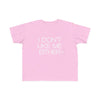 Toddler I Don't Like Me Either Tee